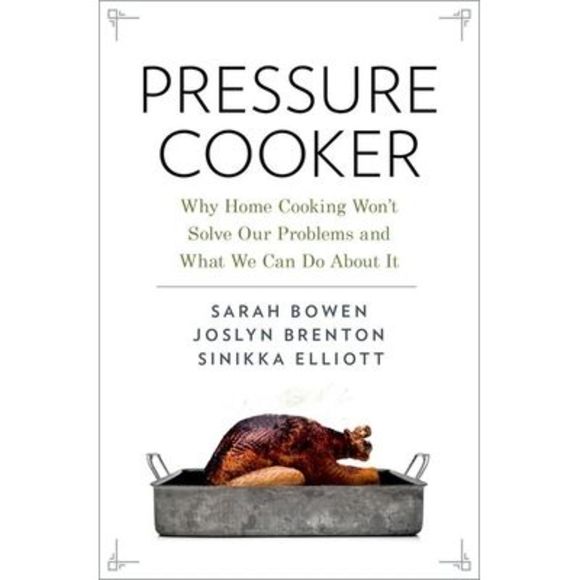 Sarah Bowen Other Pressure Cooker Why Home Cooking Wont Solve Our